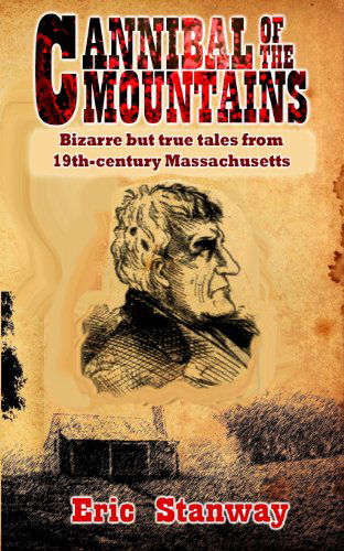 Cannibal of the Mountains - Eric Stanway - Books - CreateSpace Independent Publishing Platf - 9781482500189 - February 17, 2013