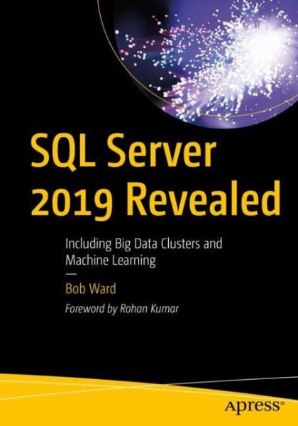 Cover for Bob Ward · SQL Server 2019 Revealed: Including Big Data Clusters and Machine Learning (Paperback Book) [1st edition] (2019)