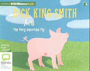 Cover for Dick King-smith · Ace: the Very Important Pig (CD) (2015)