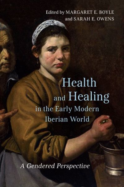 Cover for Health and Healing in the Early Modern Iberian World: A Gendered Perspective - Toronto Iberic (Hardcover Book) (2021)