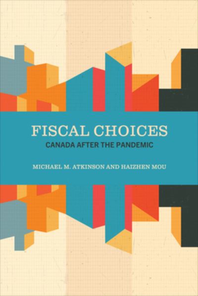 Cover for Michael M. Atkinson · Fiscal Choices: Canada after the Pandemic - The Johnson-Shoyama Series on Public Policy (Paperback Book) (2024)