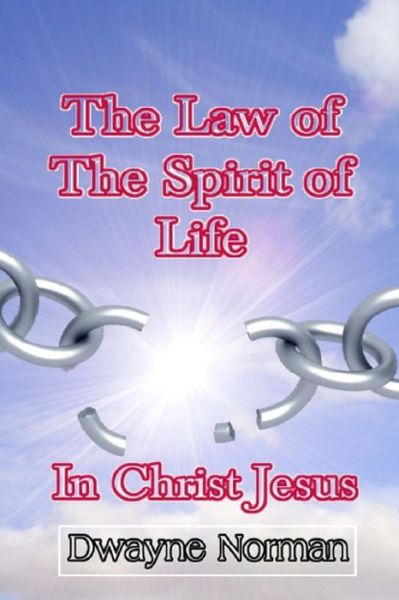 Cover for Dwayne Norman · The Law of the Spirit of Life in Christ Jesus (Paperback Book) (2013)