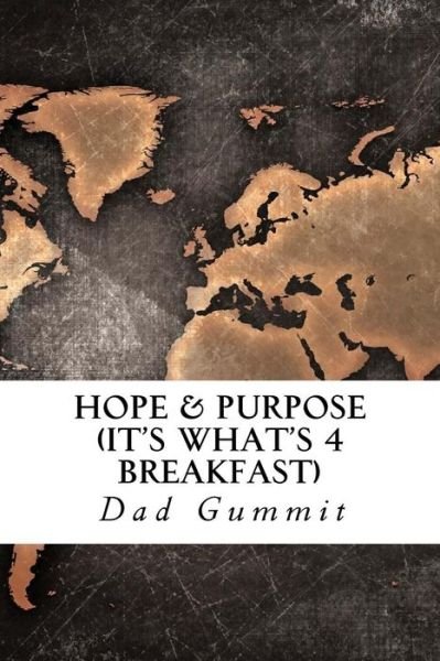 Cover for Dad Gummit · Hope &amp; Purpose: (It's What's for Breakfast) (Paperback Book) (2013)
