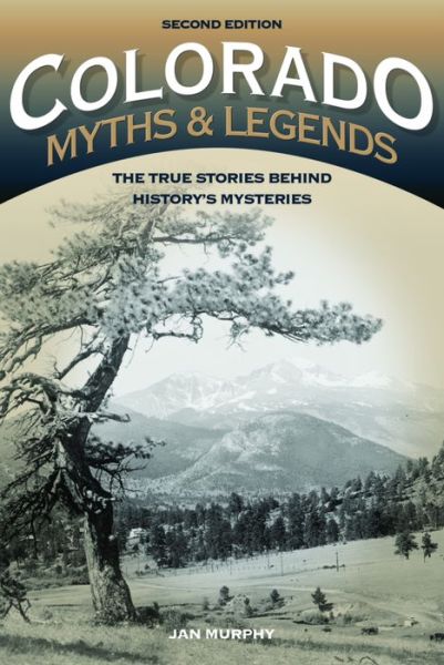 Cover for Jan Murphy · Colorado Myths and Legends: The True Stories behind History's Mysteries - Legends of the West (Pocketbok) [Second edition] (2016)