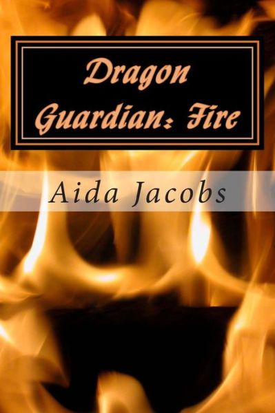 Cover for Aida Jacobs · Dragon Guardian: Fire (Paperback Book) (2014)