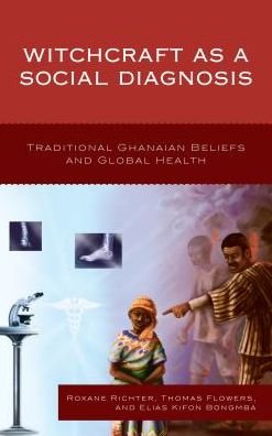 Roxane Richter · Witchcraft as a Social Diagnosis: Traditional Ghanaian Beliefs and Global Health (Hardcover Book) (2017)
