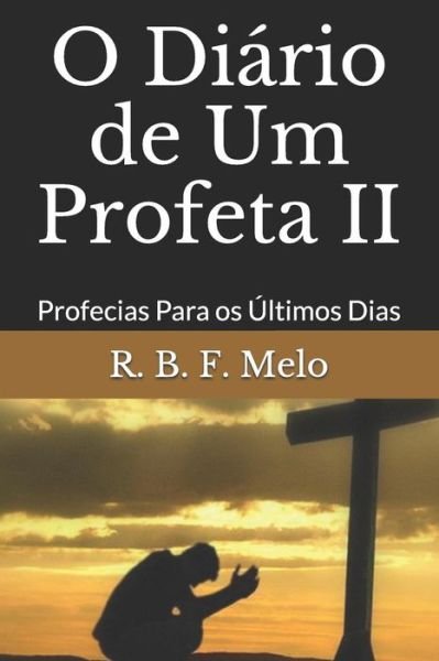 Cover for R B F Melo · O Diario De Um Profeta Ii: Profecias Para Os Ultimos Dias (Pocketbok) (2014)