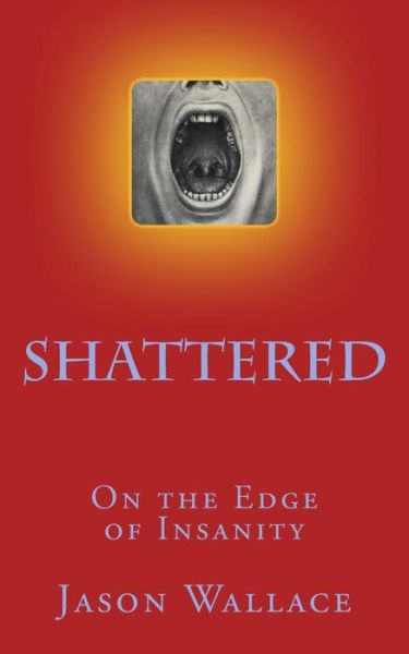 Cover for Jason Wallace · Shattered: on the Edge of Insanity (Paperback Bog) (2014)