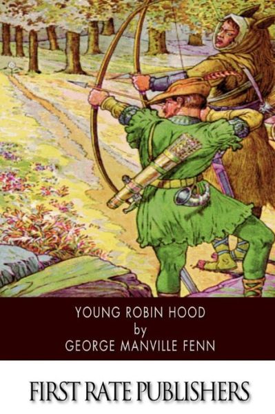 Young Robin Hood - George Manville Fenn - Books - Createspace - 9781500378189 - July 2, 2014