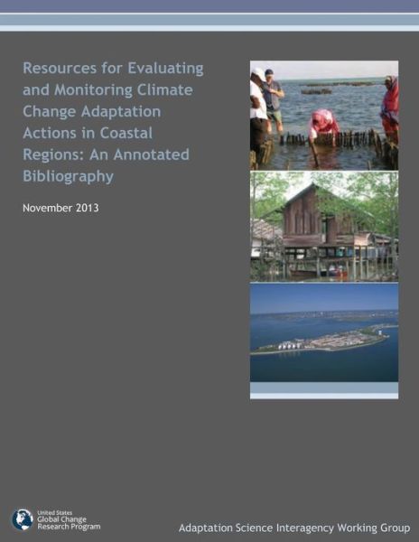 Cover for Adaptation Science Intera Working Group · Resources for Evaluating and Monitoring Climate Change Adaptation Actions in Coastal Regions: an Annotated Bibliography (Paperback Book) (2014)