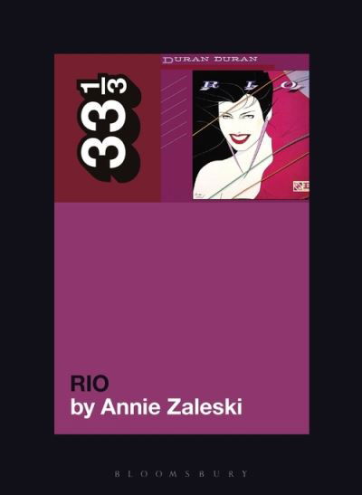 Duran Duran's Rio - 33 1/3 - Annie Zaleski - Books - Bloomsbury Publishing Plc - 9781501355189 - July 1, 2021