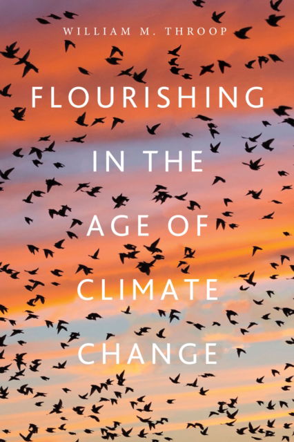 William M. Throop · Flourishing in the Age of Climate Change (Paperback Book) (2024)