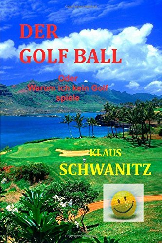 Cover for Klaus Schwanitz · Der Golfball: Oder Warum Ich Kein Golf Spiele! (Pocketbok) [German edition] (2014)