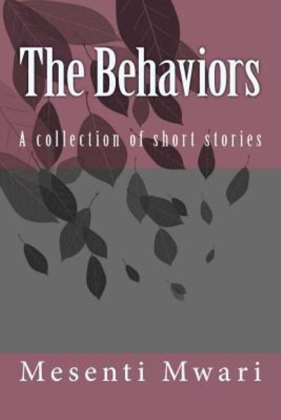 The Behaviors: a Collection of Short Stories - Mesenti Mykynte Mwari - Livros - Createspace - 9781502457189 - 16 de outubro de 2014