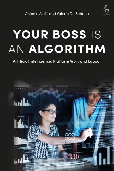 Professor Antonio Aloisi · Your Boss Is an Algorithm: Artificial Intelligence, Platform Work and Labour (Paperback Book) (2022)