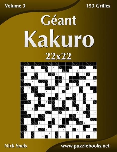 Geant Kakuro 22x22 - Volume 3 - 153 Grilles - Nick Snels - Livros - Createspace - 9781511453189 - 25 de março de 2015