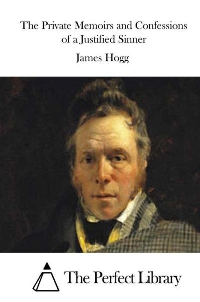 The Private Memoirs and Confessions of a Justified Sinner - James Hogg - Livros - Createspace - 9781511929189 - 27 de abril de 2015