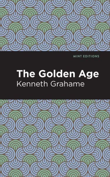 The Golden Age - Mint Editions - Kenneth Grahame - Books - Graphic Arts Books - 9781513280189 - June 3, 2021