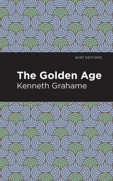 Cover for Kenneth Grahame · The Golden Age - Mint Editions (Paperback Bog) (2021)