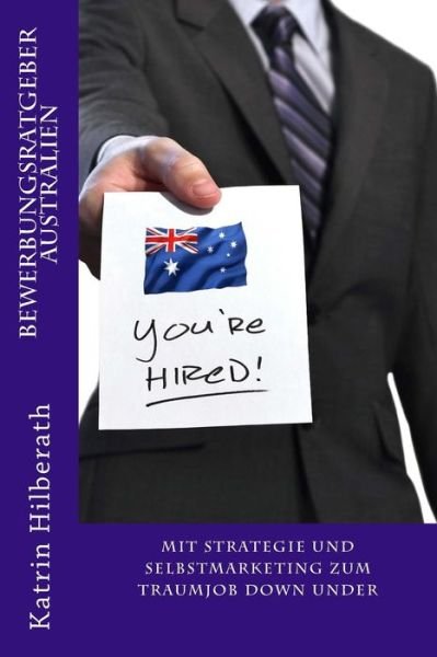 Cover for Katrin Hilberath · Bewerbungsratgeber Australien: Mit Strategie Und Selbstmarketing Zum Traumjob Down Under (Paperback Book) (2015)
