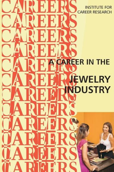 A Career in the Jewelry Industry - Institute for Career Research - Książki - Createspace - 9781515385189 - 6 sierpnia 2015