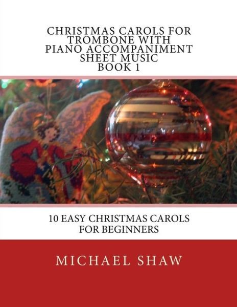 Cover for Michael Shaw · Christmas Carols for Trombone with Piano Accompaniment Sheet Music Book 1: 10 Easy Christmas Carols for Beginners (Paperback Book) (2015)