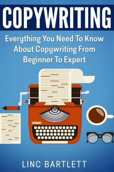 Cover for Linc Bartlett · Copywriting: Everything You Need to Know About Copywriting from Beginner to Expert (Paperback Book) (2015)