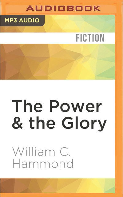 Cover for William C. Hammond · Power &amp; the Glory, The (MP3-CD) (2016)