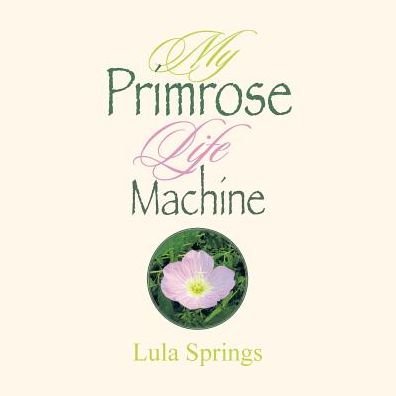 Cover for Lula Springs · My Primrose Life Machine (Paperback Bog) (2016)