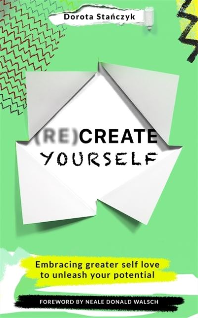 Cover for Dorota Stanczyk · (Re)Create Yourself: Embracing greater self-love to unleash your potential (Paperback Book) (2022)