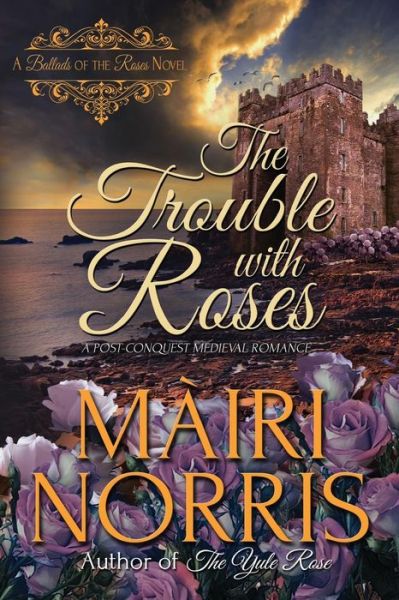 Cover for Màiri Norris · The Trouble with Roses : Book 3 ? Ballads of the Roses (Paperback Book) (2016)