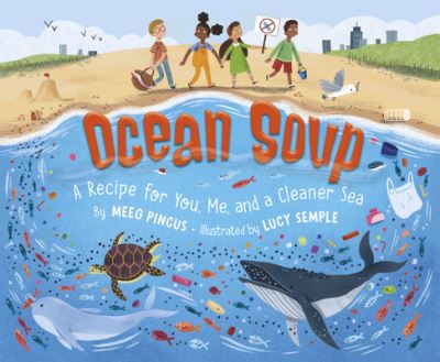 Ocean Soup A Recipe for You, Me, and a Cleaner Sea - Meeg Pincus - Books - Sleeping Bear Press - 9781534111189 - March 15, 2021