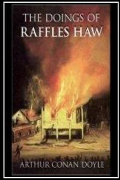 The Doings Of Raffles Haw - Arthur Conan Doyle - Książki - Createspace Independent Publishing Platf - 9781535239189 - 12 lipca 2016