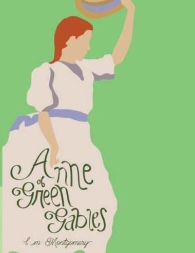 Anne Of Green Gables - Lucy Maud Montgomery - Kirjat - Createspace Independent Publishing Platf - 9781537590189 - lauantai 10. syyskuuta 2016