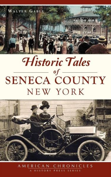 Cover for Walter Gable · Historic Tales of Seneca County, New York (Hardcover Book) (2017)