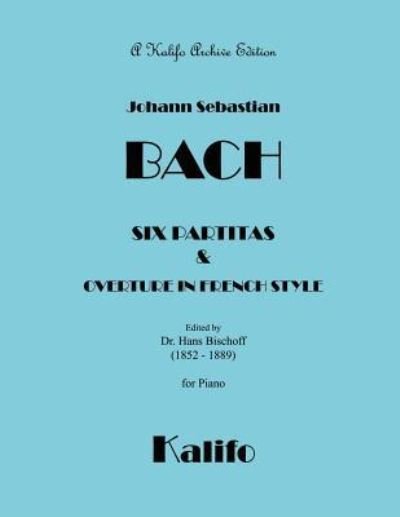 Six Partitas - Johann Sebastian Bach - Libros - Createspace Independent Publishing Platf - 9781544110189 - 3 de marzo de 2017