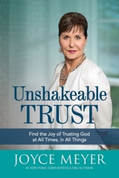 Cover for Joyce Meyer · Unshakeable Trust: Find the Joy of Trusting God at All Times, in All Things (Paperback Book) (2017)