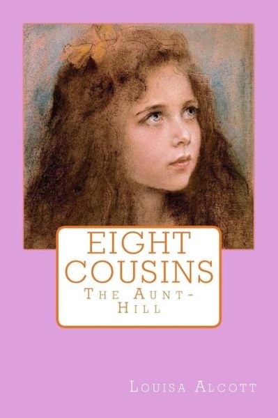 Eight Cousins - Louisa May Alcott - Kirjat - Createspace Independent Publishing Platf - 9781546596189 - tiistai 9. toukokuuta 2017