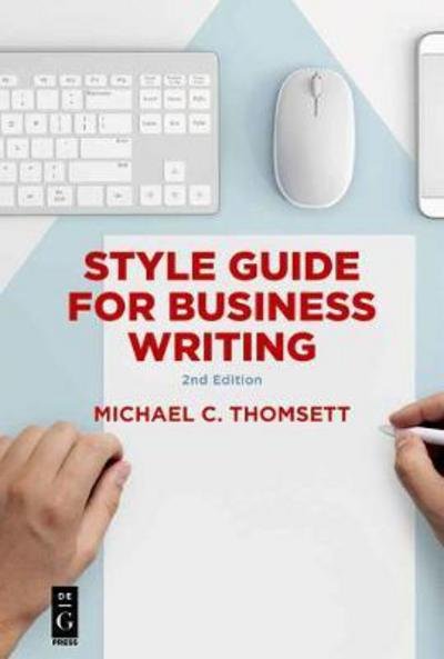 Style Guide for Business Writing: Second Edition - Michael C. Thomsett - Bücher - De Gruyter - 9781547416189 - 23. Juli 2018