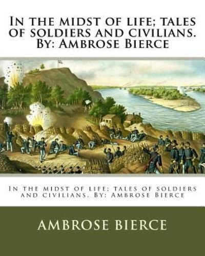 Cover for Ambrose Bierce · In the Midst of Life; Tales of Soldiers and Civilians. by (Taschenbuch) (2017)