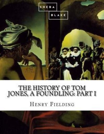 The History of Tom Jones, a Foundling - Sheba Blake - Libros - Createspace Independent Publishing Platf - 9781548505189 - 30 de junio de 2017