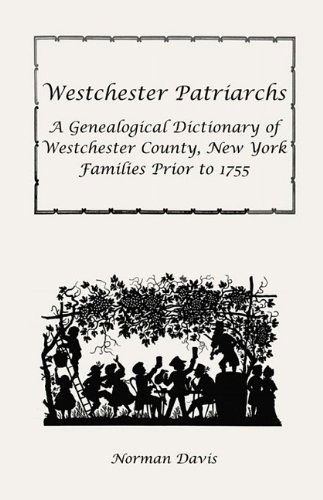Cover for Norman Davis · Westchester Patriarchs: a Genealogical Dictionary of Westchester County, New York Families Prior to 1755 (Paperback Book) [Reprint edition] (2009)