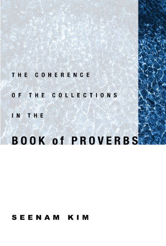 Cover for Seenam Kim · The Coherence of the Collections in the Book of Proverbs: (Paperback Book) (2007)