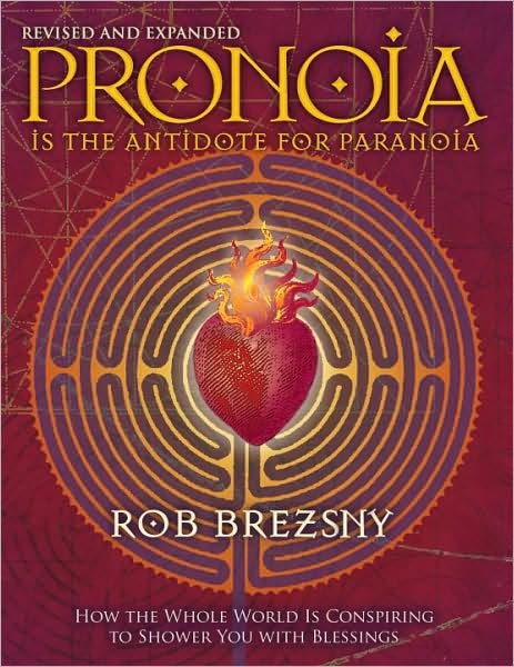 Cover for Rob Brezsny · Pronoia Is the Antidote for Paranoia, Revised and Expanded: How the Whole World Is Conspiring to Shower You with Blessings (Paperback Book) [2 Revised edition] (2009)