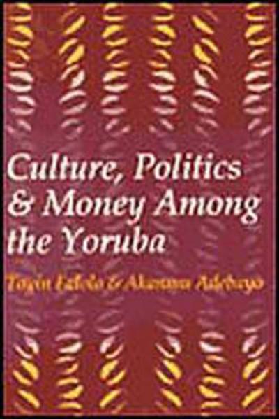 Cover for Akanmu Adebayo · Culture, Politics, and Money Among the Yoruba (Hardcover Book) (1999)