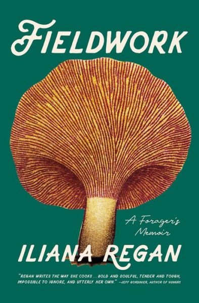 Cover for Iliana Regan · Fieldwork: A Forager's Memoir (Hardcover Book) (2023)