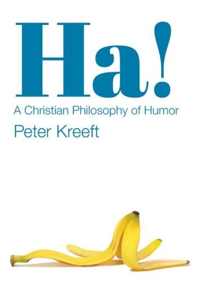 Cover for Peter Kreeft · Ha! – A Christian Philosophy of Humor (Pocketbok) (2022)
