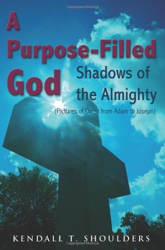 Cover for Kendall T. Shoulders · A Purpose-filled God: Shadows of the Almighty (Paperback Book) (2007)