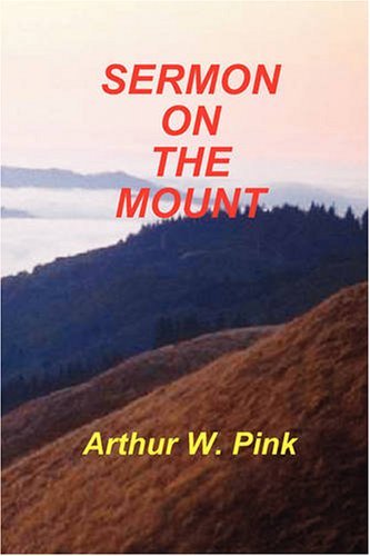Sermon on the Mount - Arthur W. Pink - Książki - Sovereign Grace Publishers Inc. - 9781589603189 - 30 września 2002