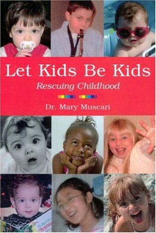 Cover for Mary Muscari · Let Kids Be Kids: Rescuing Childhood (Paperback Book) (2006)